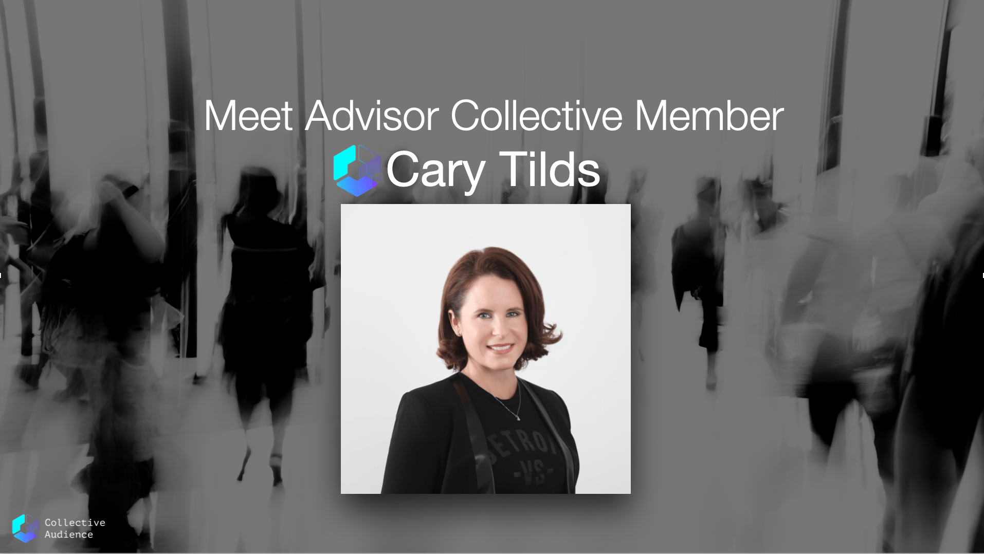 Meet Advisor Collective member Cary Tilds, Award-Winning digital strategy executive and advertising leader